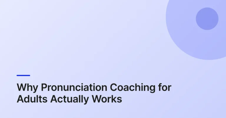Why Pronunciation Coaching for Adults Actually Works