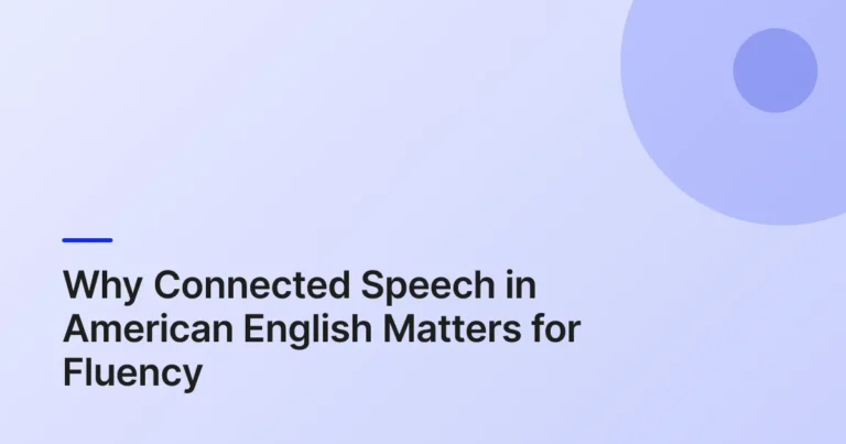 Why Connected Speech in American English Matters for Fluency
