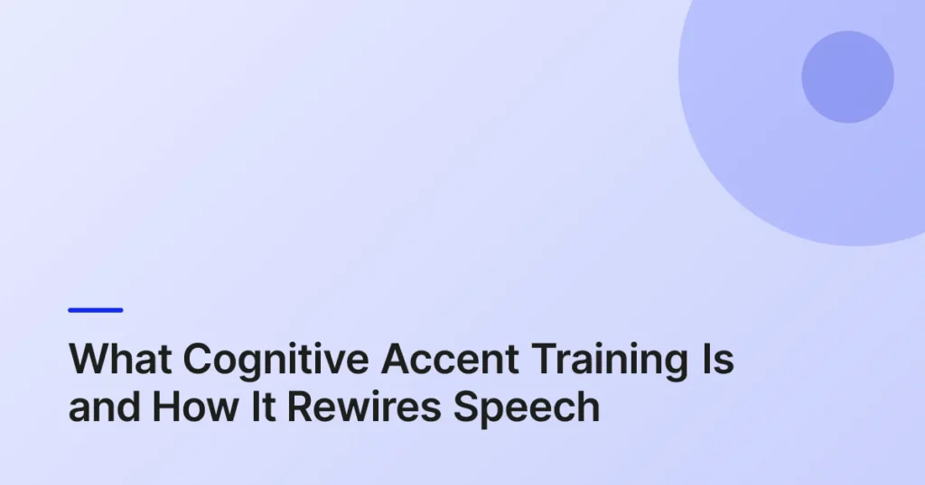 What Cognitive Accent Training Is and How It Rewires Speech