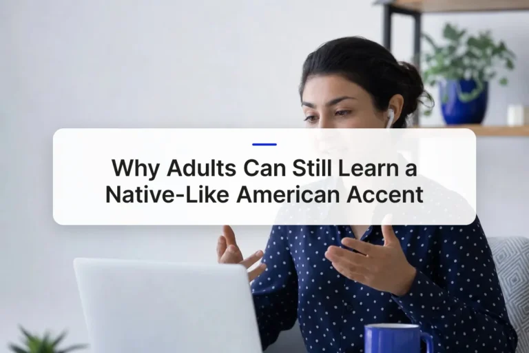 Why Adults Can Still Learn a Native-Like American Accent